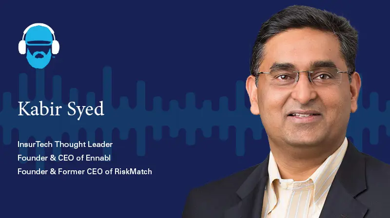 Kabir Syed InsurTech Thought Leader, Founder & CEO of Ennabl, Founder & Former CEO of RiskMatch A photo of Kabir Syed InsurTech Thought Leader, Founder & CEO of Ennabl, Founder & Former CEO of RiskMatch on a dark blue background with a soundwave design